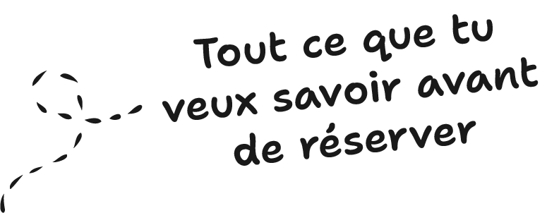 Tout ce que tuveux savoir avantde réserver